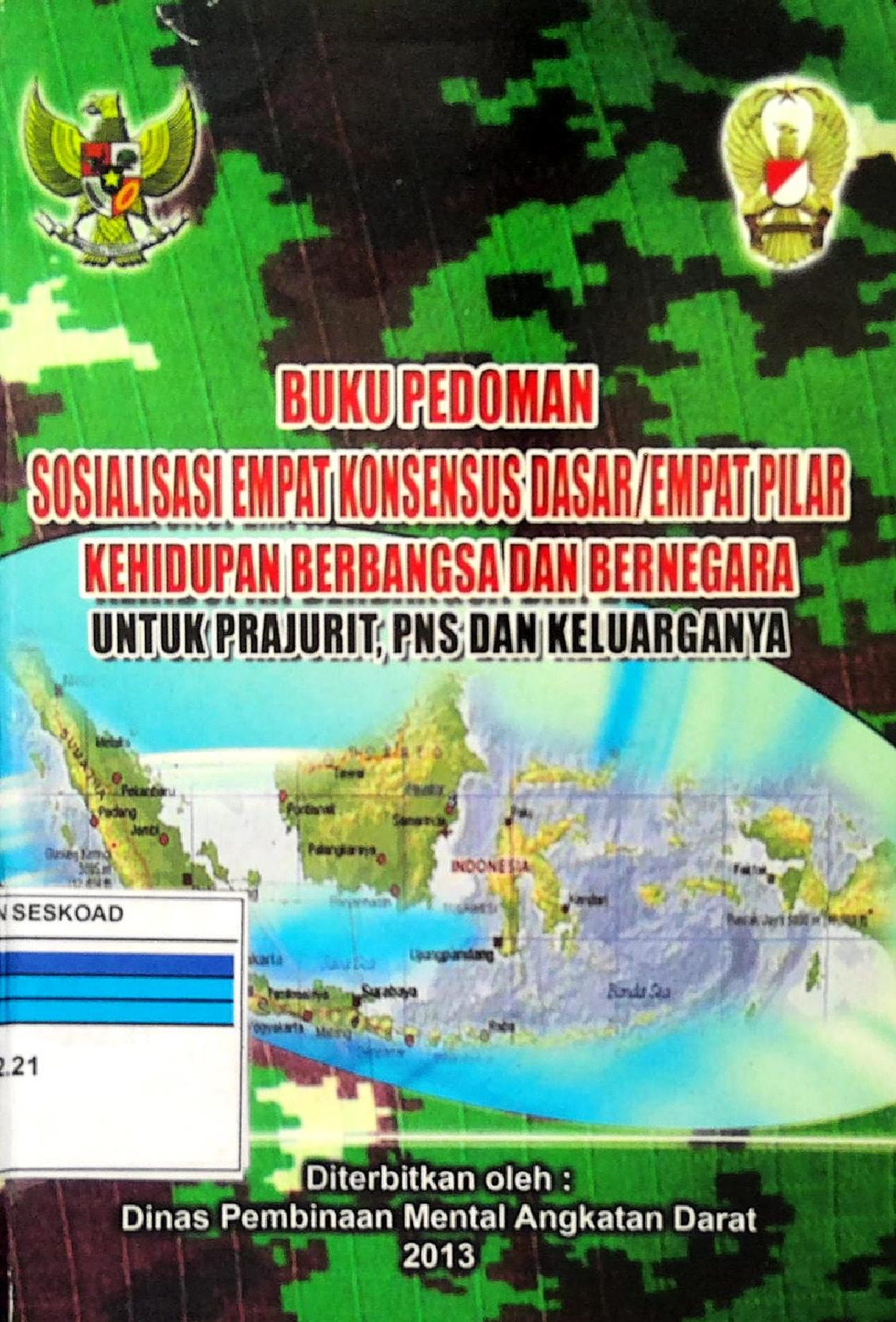 Buku Pedoman Sosialisai Empat Konsensus/Empat Pilar Kehidupan Berbangsa Dan Bernegara Untuk Prajurit, Pns Dan Keluarganya